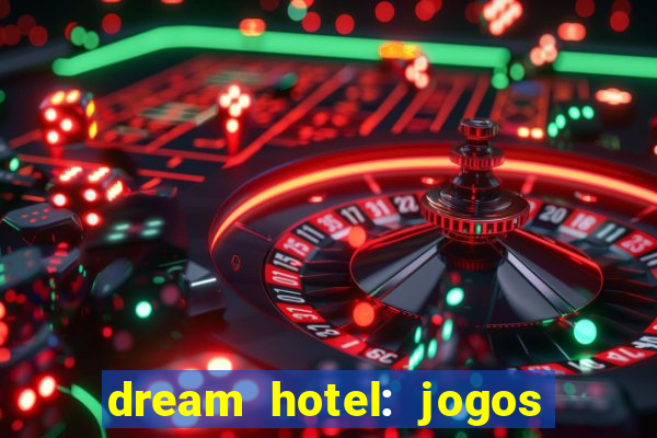 dream hotel: jogos de hotel